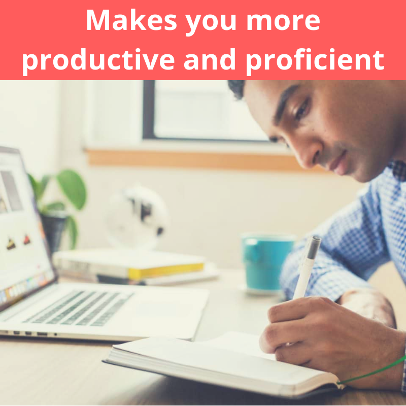 Makes you more productive and proficient